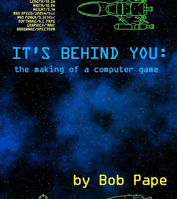 It’s Behind You: The Making Of A Computer Game